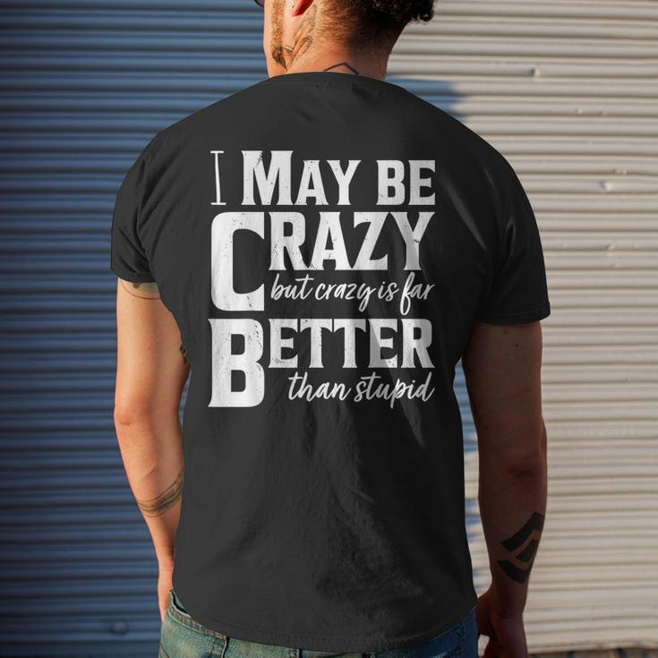 I May Be Crazy But Crazy Is Far Better Than Stupid Funny Men's Crewneck Short Sleeve Back Print T-shirt Gifts for Him