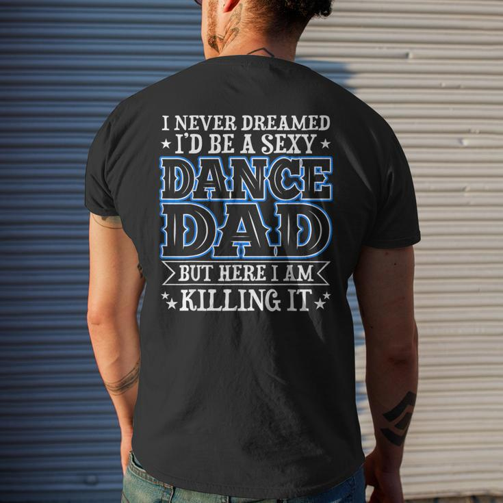 I Never Dreamed Id Be A Sexy Dance Dad Funny Daddy Mens Back Print T-shirt Gifts for Him