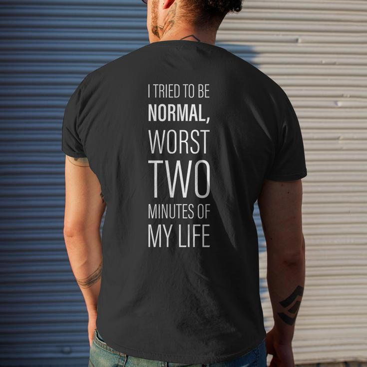 I Tried To Be Normal Worst Two Minutes Of My Life -- Mens Back Print T-shirt Gifts for Him