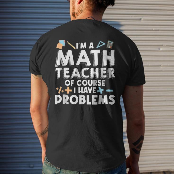 Im A Math Teacher Of Course I Have Problem Math Educator Math Funny Gifts Mens Back Print T-shirt Gifts for Him