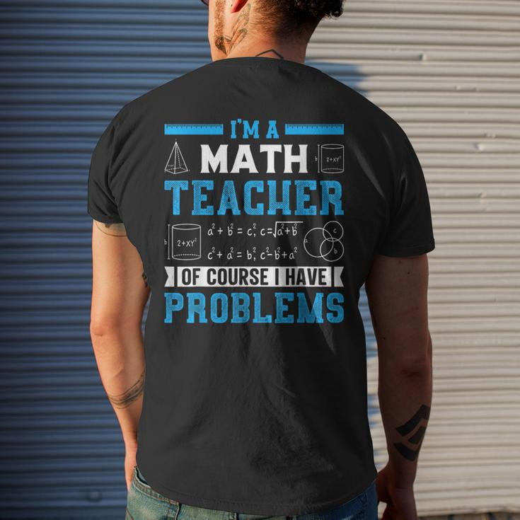 Im A Math Teacher Of Course I Have Problems Back To School Math Funny Gifts Mens Back Print T-shirt Gifts for Him