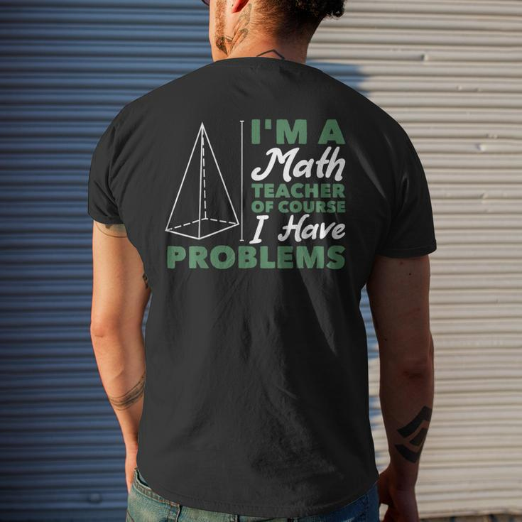 Im A Math Teacher Of Course I Have Problems Math Funny Gifts Mens Back Print T-shirt Gifts for Him