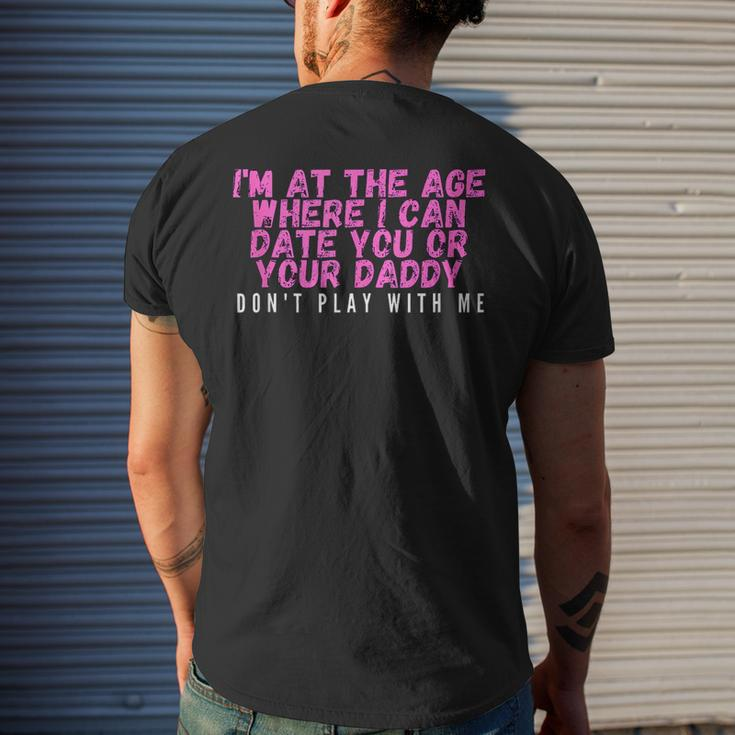 Im At The Age Where I Can Date You Or Your Daddy Funny Mens Back Print T-shirt Gifts for Him