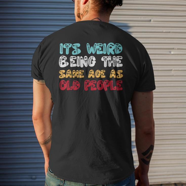Its Weird Being The Same Age As Old People Retro Sarcastic Mens Back Print T-shirt Gifts for Him