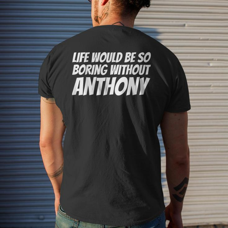 Life Would Be So Boring Without Anthony Men's T-shirt Back Print Gifts for Him