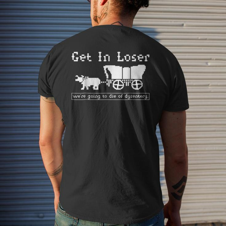 Get In Loser We're Going To Die Of Dysentery Men's T-shirt Back Print Gifts for Him