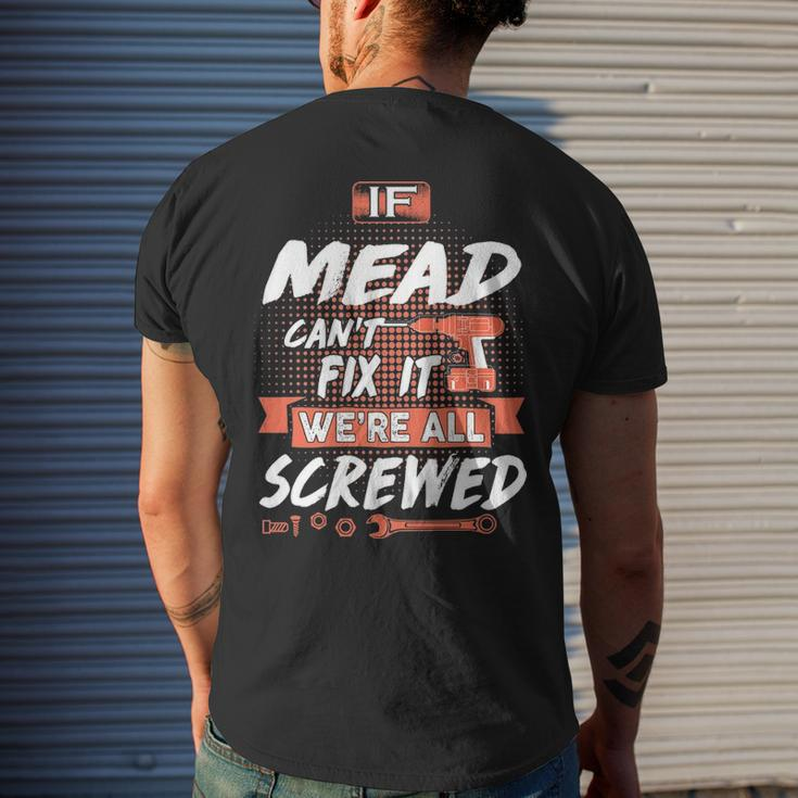 Mead Name Gift If Mead Cant Fix It Were All Screwed Mens Back Print T-shirt Gifts for Him