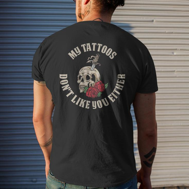 My Tattoos Dont Like You Either Funny Tattoo Gift - My Tattoos Dont Like You Either Funny Tattoo Gift Mens Back Print T-shirt Funny Gifts