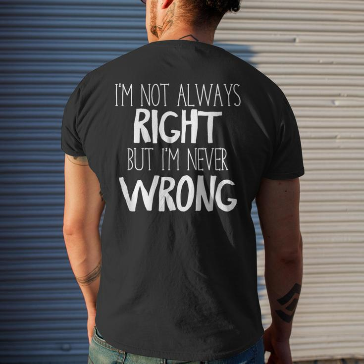 Im Not Always Right But Im Never Wrong Men's T-shirt Back Print Funny Gifts