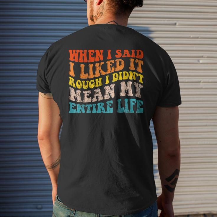 When I Said I Liked It Rough I Didnt Mean My Entire Life Mens Back Print T-shirt Gifts for Him