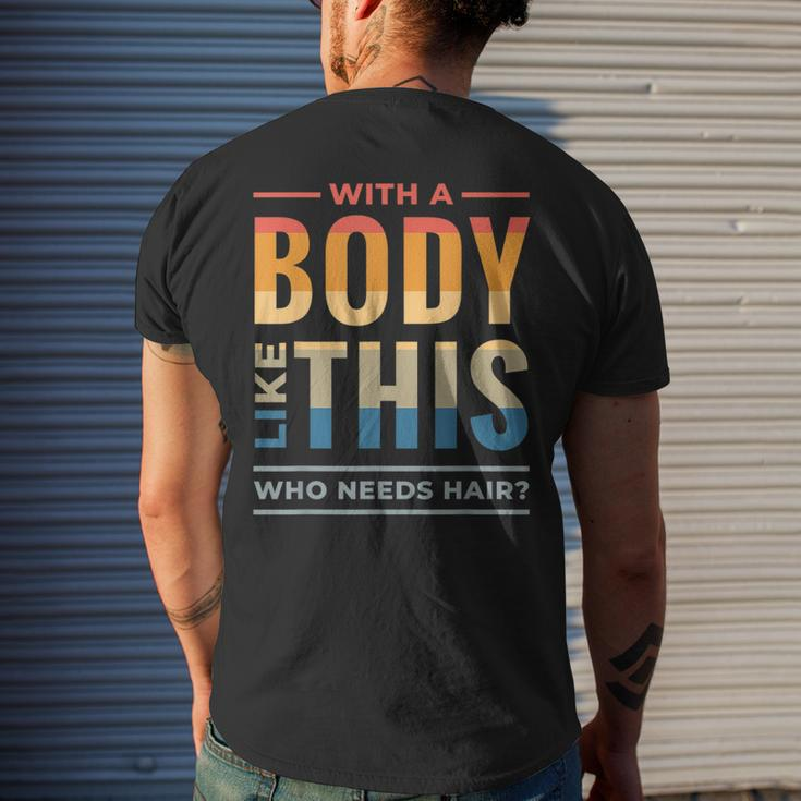 With A Body Like This Who Needs Hair - Funny Bald Guy Dad Mens Back Print T-shirt Gifts for Him