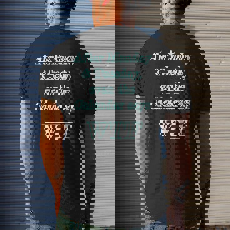 Wtf - After Monday Tuesday Even The Calendar Says Wtf Mens Back Print T-shirt Gifts for Him