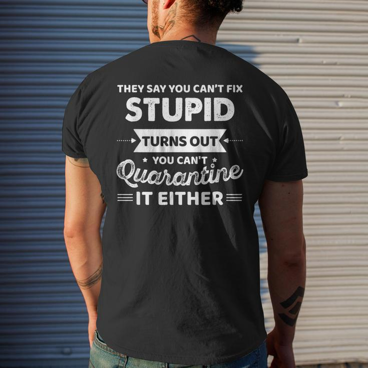 They Say You Cant Fix Stupid Turns Out You Cant Quarantine Men's Back Print T-shirt Gifts for Him