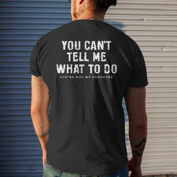You Cant Tell Me What To Do Daughter Fathers Day Funny Dad Gift For Mens Mens Back Print T-shirt Gifts for Him