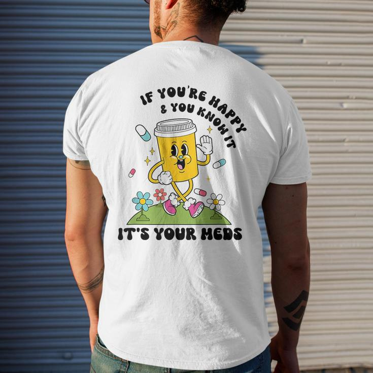 If You’Re Happy & You Know It Its Your Meds Funny IT Funny Gifts Mens Back Print T-shirt Gifts for Him