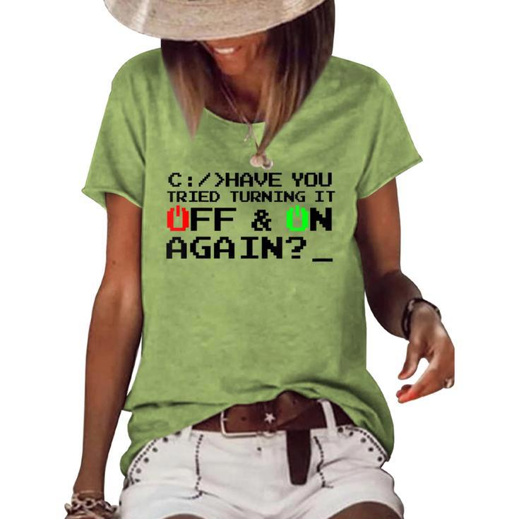 Have You Tried Turning It Off And On Again-Tech Support Gift Women's Loose T-shirt