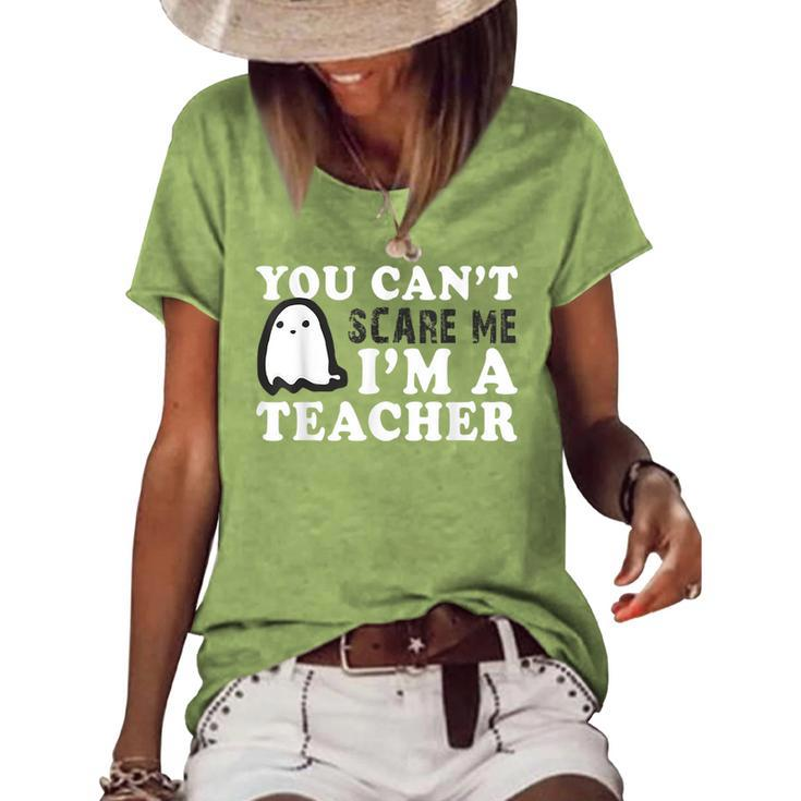 You Cant Scare Me Im A Teacher | Back To School | Teachers  Teacher Gifts Women's Short Sleeve Loose T-shirt