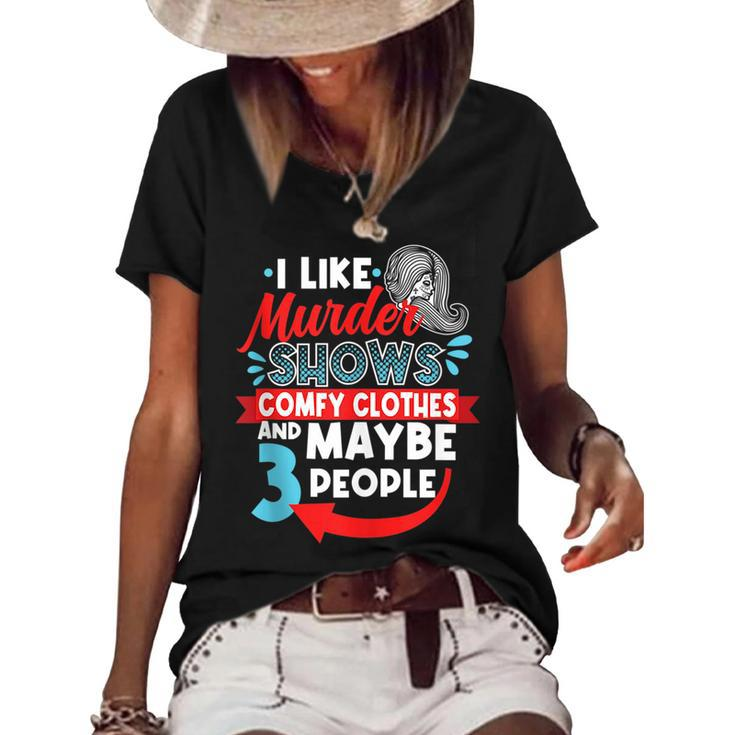 I Like Murder Shows Comfy Clothes & Maybe 3 People Introve  Women's Short Sleeve Loose T-shirt