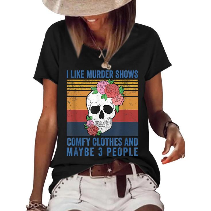 I Like Murder Shows Comfy Clothes And Maybe 3 People Vintage  Women's Short Sleeve Loose T-shirt