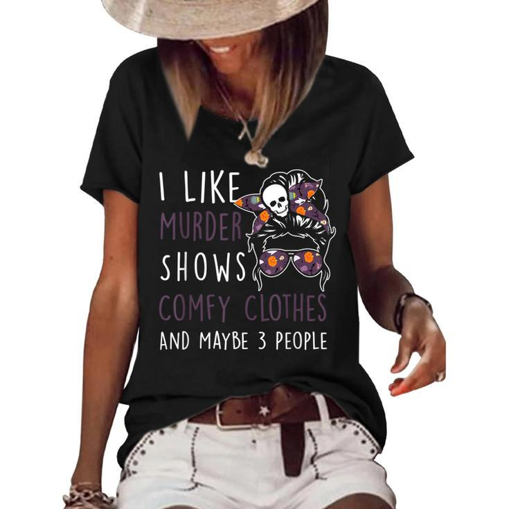 I Like Murder-Shows Comfy Clothes And Maybe 3 People Women's Short Sleeve Loose T-shirt