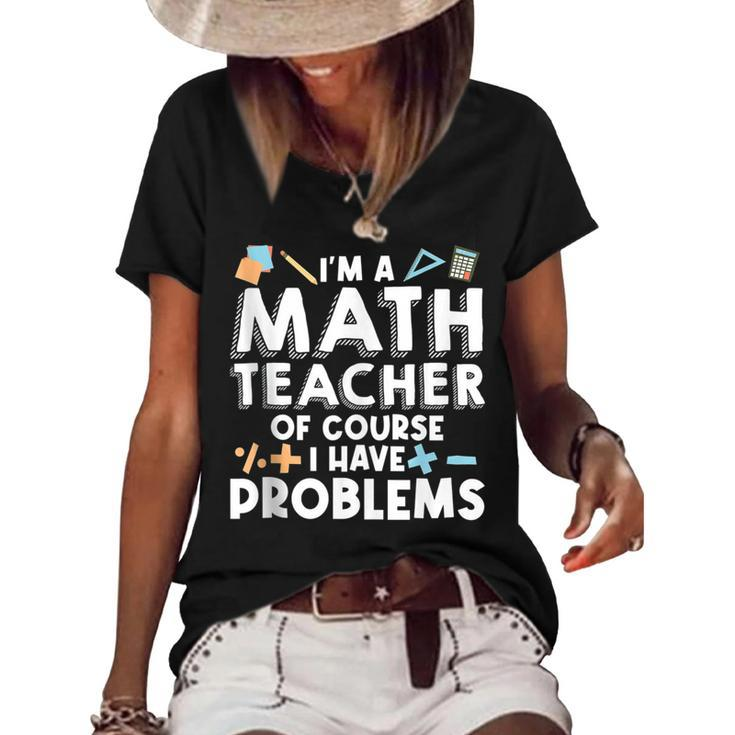 Im A Math Teacher Of Course I Have Problem Math Educator  Math Funny Gifts Women's Short Sleeve Loose T-shirt