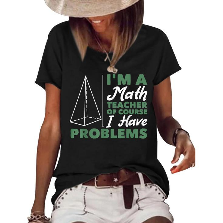 Im A Math Teacher Of Course I Have Problems  Math Funny Gifts Women's Short Sleeve Loose T-shirt