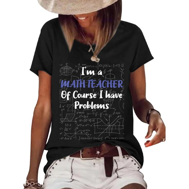 Middle School Math Teacher Of Course I Have Problems  Math Funny Gifts Women's Short Sleeve Loose T-shirt