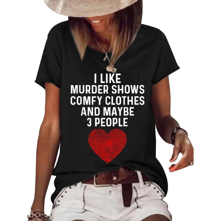 Murder Shows And Comfy Clothes I Like True Crime And Maybe 3  Women's Short Sleeve Loose T-shirt