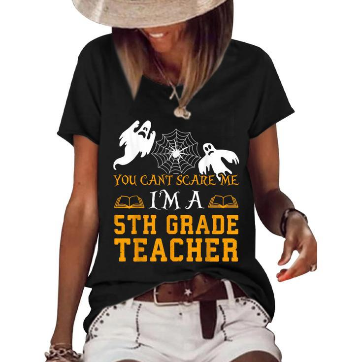 You Cant Scare Me Im A 5Th Grade Teacher-Halloween -5 Women's Short Sleeve Loose T-shirt
