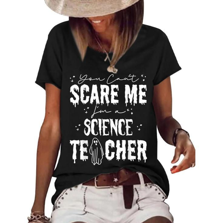 You Cant Scare Me Im A Science Teacher Happy Halloween  Science Teacher Funny Gifts Women's Short Sleeve Loose T-shirt