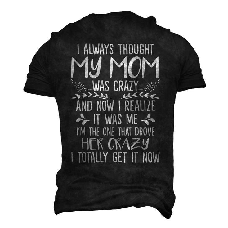 I Always Thought My Mom Was Crazy Now I Realize It Was Me  Men's 3D T-Shirt Back Print