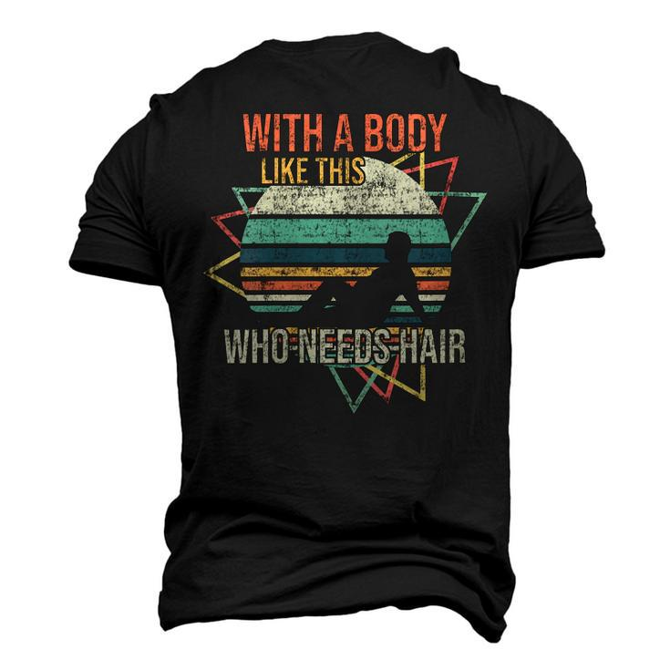 With A Body Like This Who Needs Hair Retro Bald Dad Men's 3D T-Shirt Back Print
