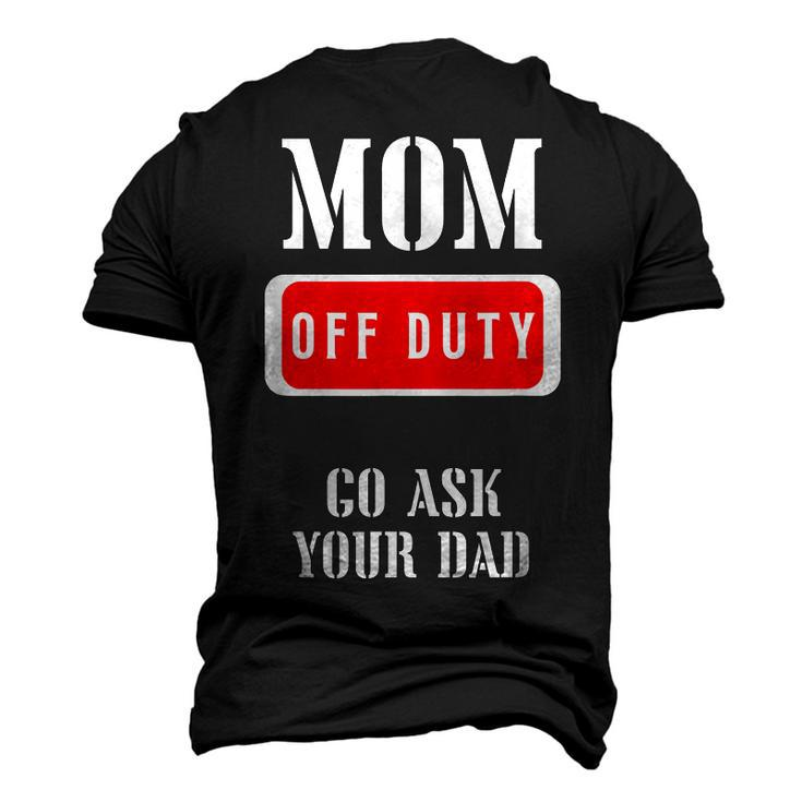 Go Ask Dad Mom Off Duty Off Duty Mom Men's 3D T-shirt Back Print