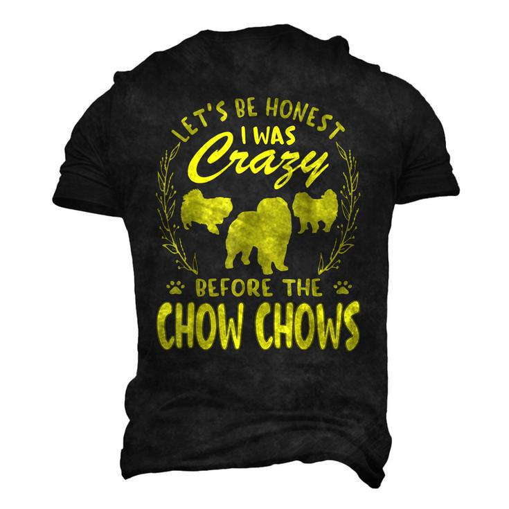 Lets Be Honest I Was Crazy Before Chow Chows Men's 3D T-Shirt Back Print