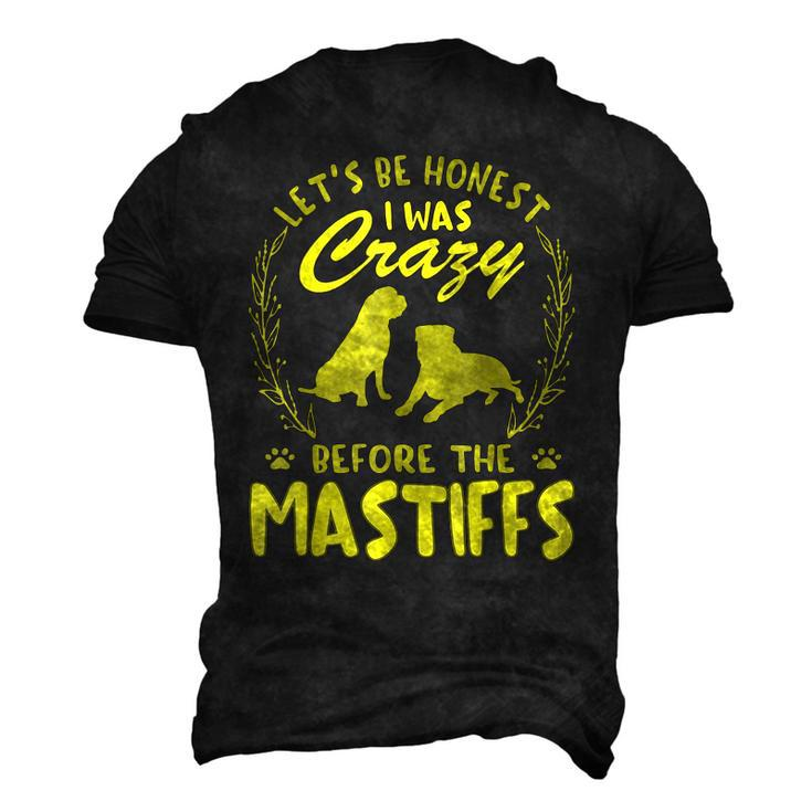Lets Be Honest I Was Crazy Before Mastiffs Men's 3D T-Shirt Back Print