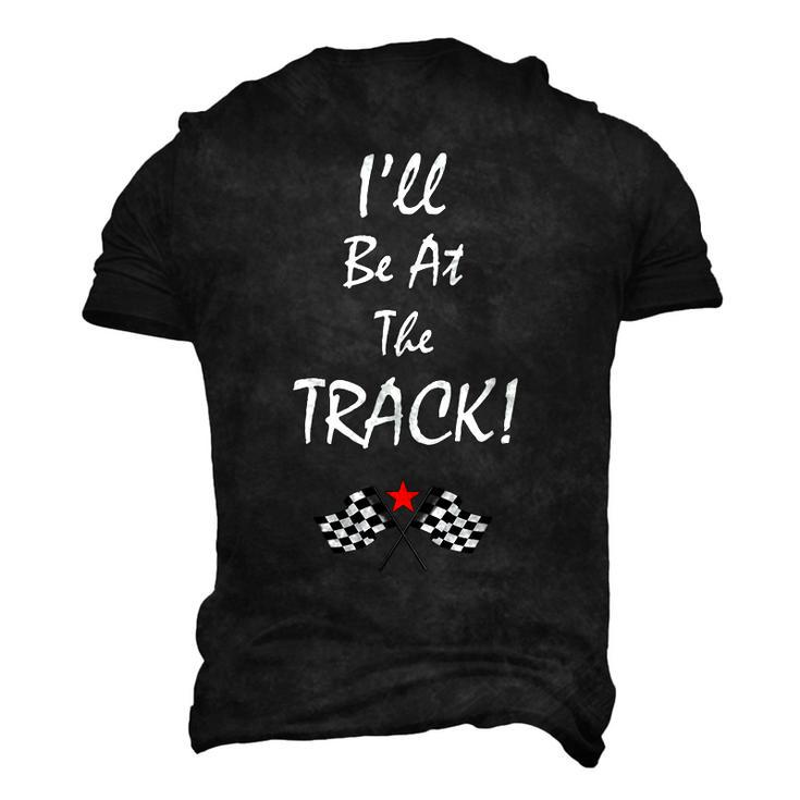 Ill Be At The Track Racing T Drag Racing Racing Men's 3D T-Shirt Back Print