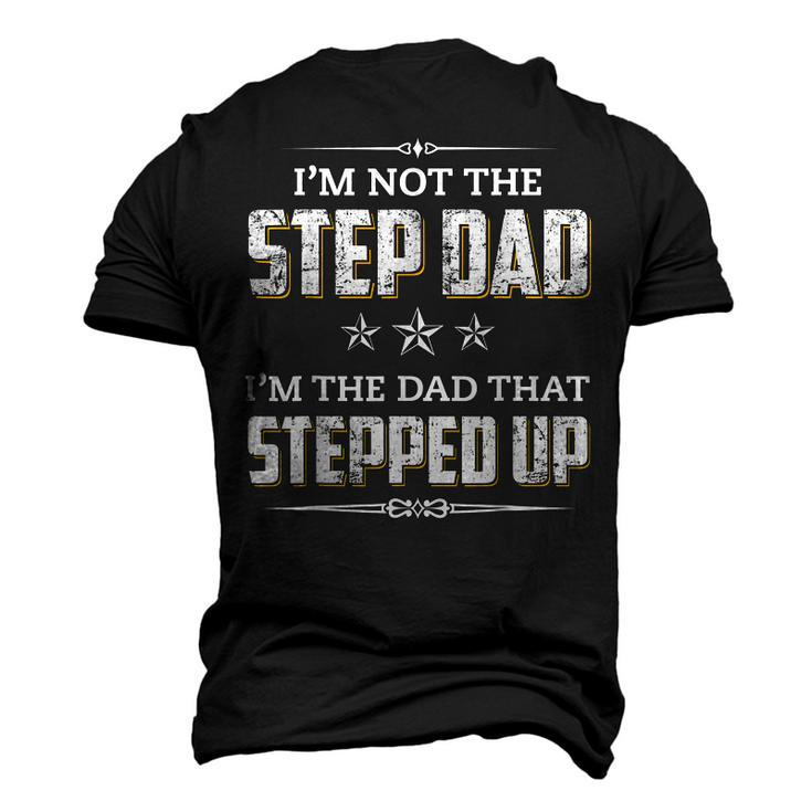 Im Not The Step Dad Im The Dad That Stepped Up Men's 3D T-shirt Back Print