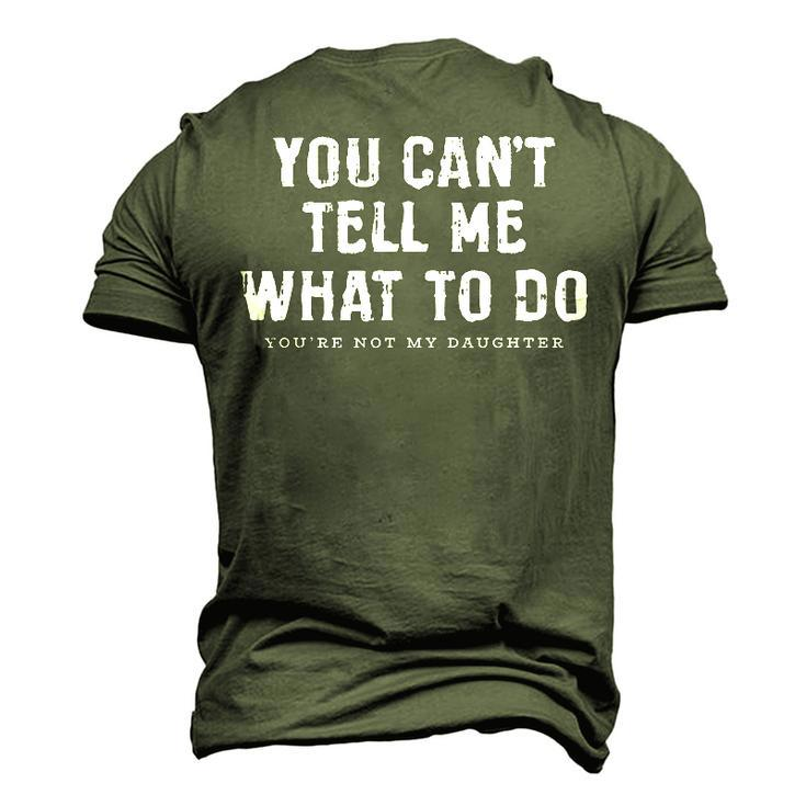 You Cant Tell Me What To Do Daughter Fathers Day Dad Men's 3D T-shirt Back Print