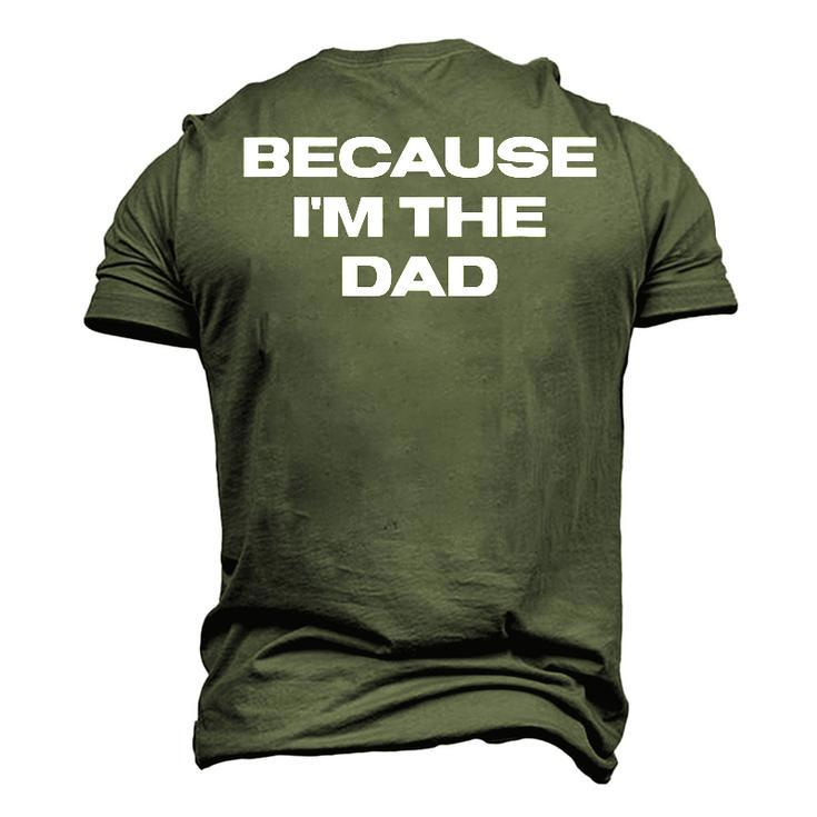 Dad Sayings Because Im The Dad Men's 3D T-Shirt Back Print