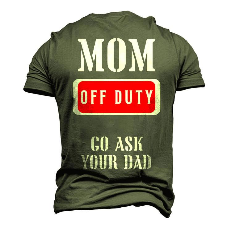 Go Ask Dad Mom Off Duty Off Duty Mom Men's 3D T-shirt Back Print