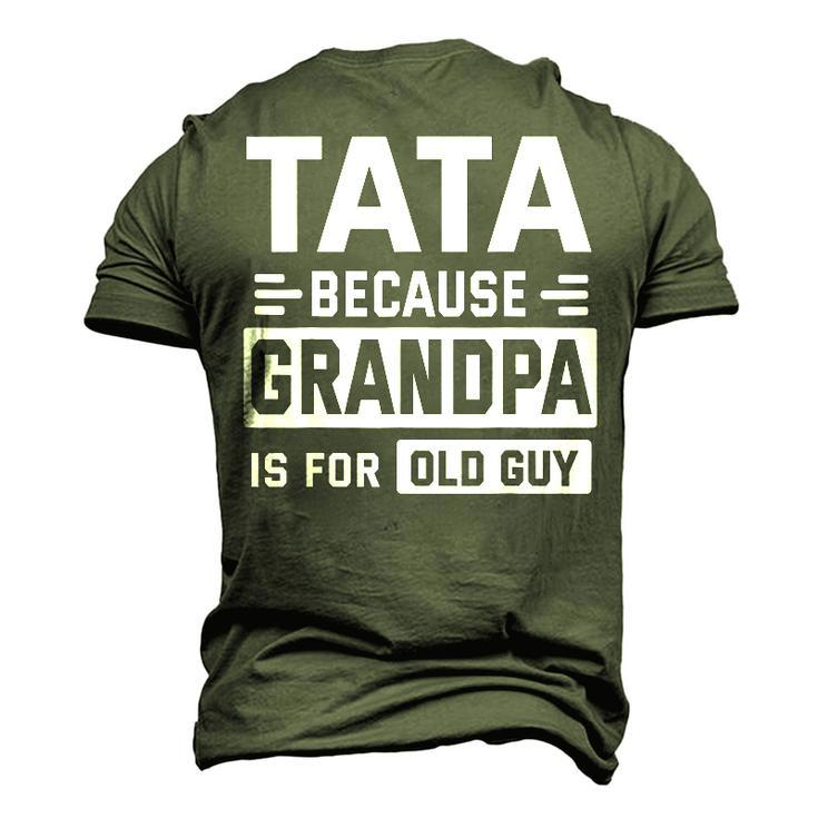 Happy Father Day To Me Tata Because Grandpa Is For Old Guy Men's 3D T-shirt Back Print