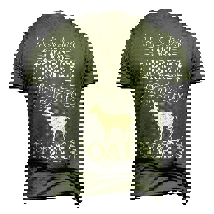 Lets Be Honest I Was Crazy Before The Goats Awesome Awesome Men's 3D T-Shirt Back Print