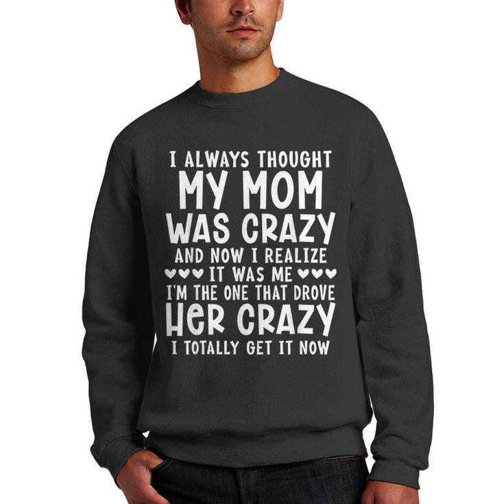I Always Thought My Mom Was Crazy Funny  Gifts For Mom Funny Gifts Men Crewneck Graphic Sweatshirt