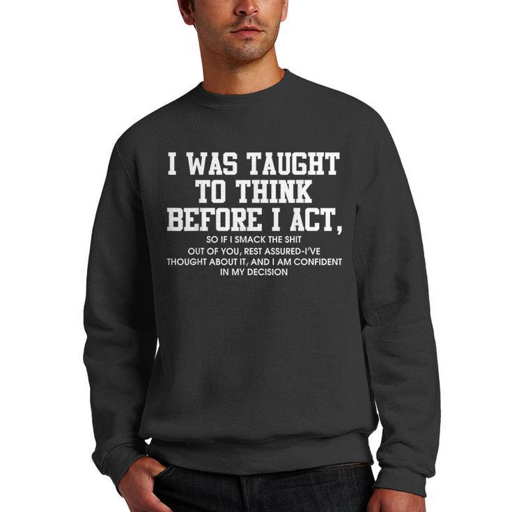 I Was Taught To Think Before I Act  Funny Men Gift Men Crewneck Graphic Sweatshirt
