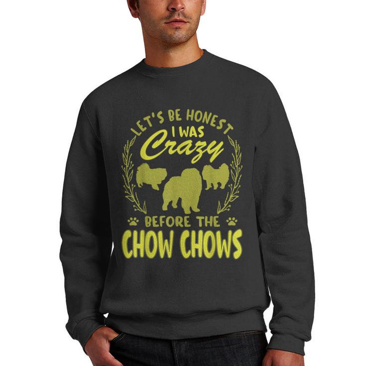 Lets Be Honest I Was Crazy Before Chow Chows  Men Crewneck Graphic Sweatshirt