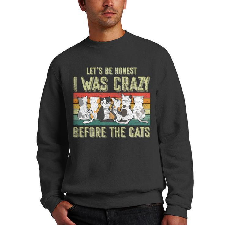 Lets Be Honest I Was Crazy Before The Cats Gift   Men Crewneck Graphic Sweatshirt