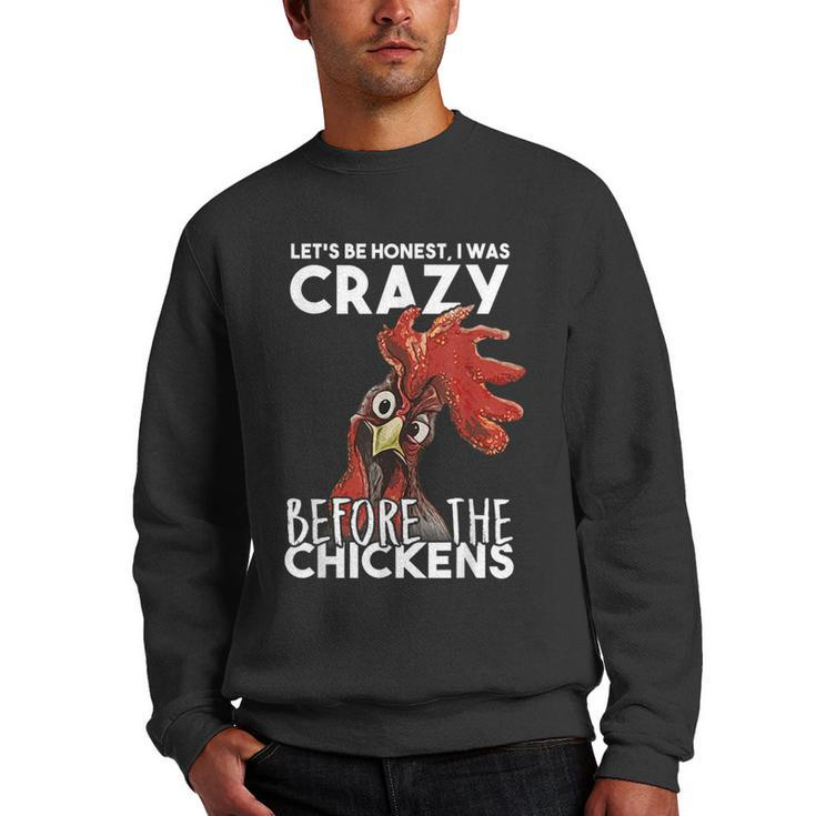 Lets Be Honest I Was Crazy Before The Chickens  Men Crewneck Graphic Sweatshirt