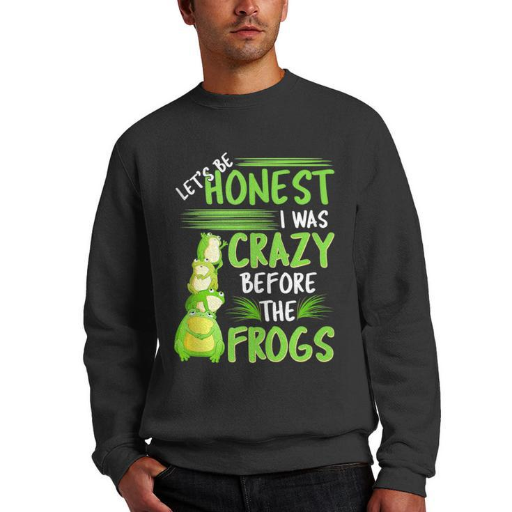 Lets Be Honest I Was Crazy Before The Frogs Funny Design  Men Crewneck Graphic Sweatshirt