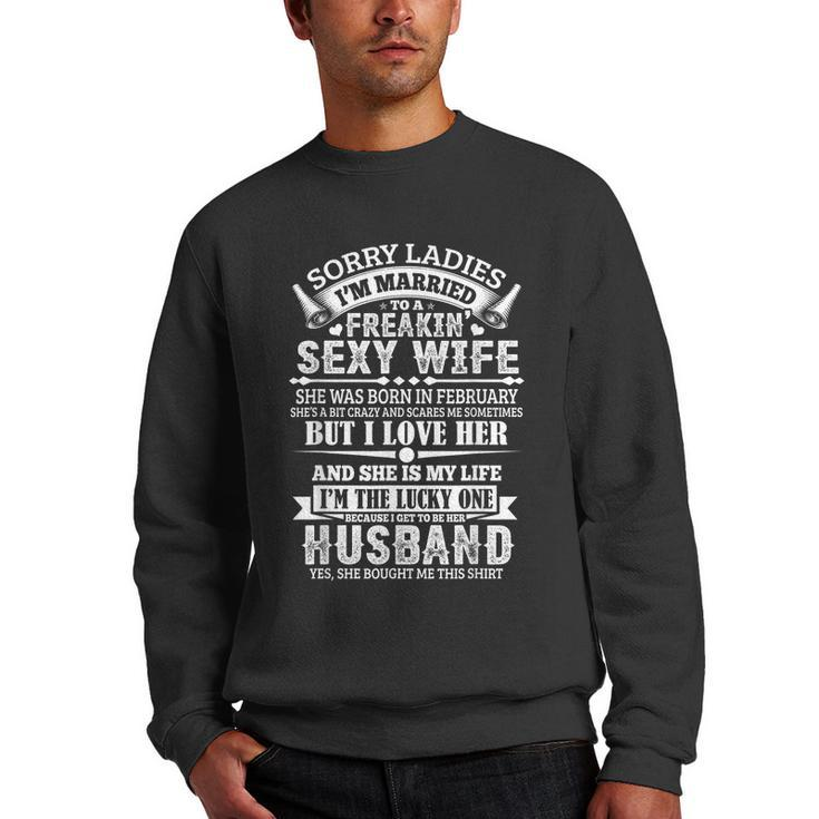 Sorry Ladies Im Married Sexy Wife Was Born In February  Funny Gifts For Wife Men Crewneck Graphic Sweatshirt