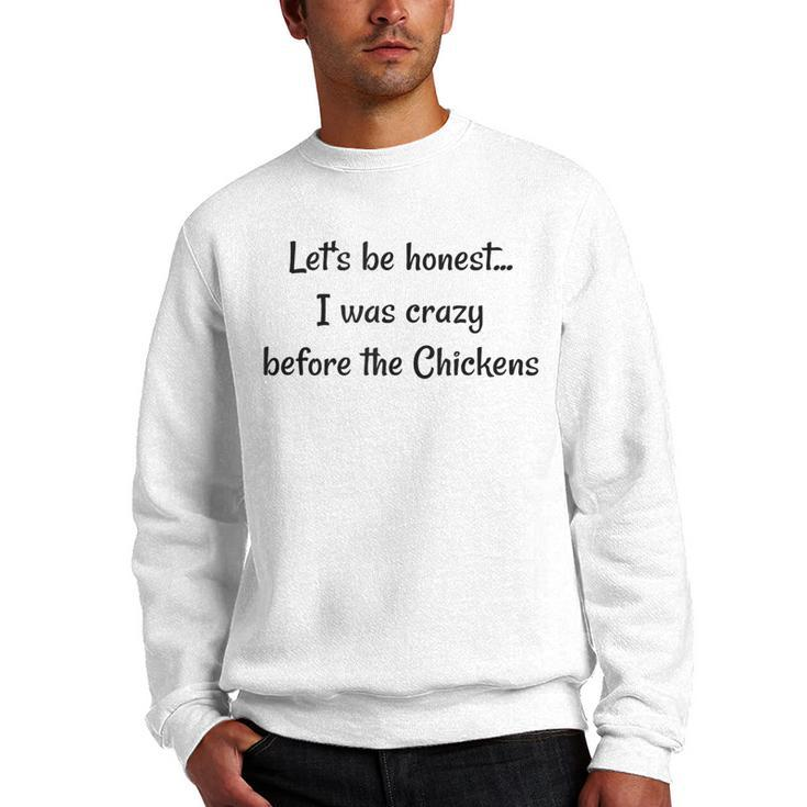 Lets Be Honest I Was Crazy Before The Chickens Chicken Lady  Men Crewneck Graphic Sweatshirt
